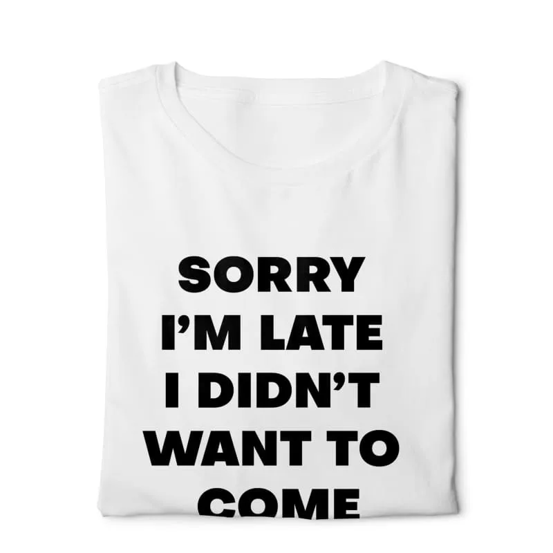 Sorry i am late i didnt want to come - Digital Graphics Basic T-shirt White